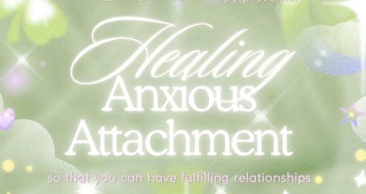 Healing Anxious Attachment
