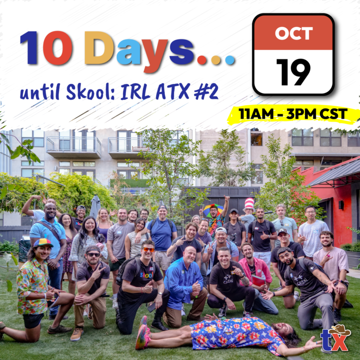 10 Days until our Next Skool IRL ATX Event...