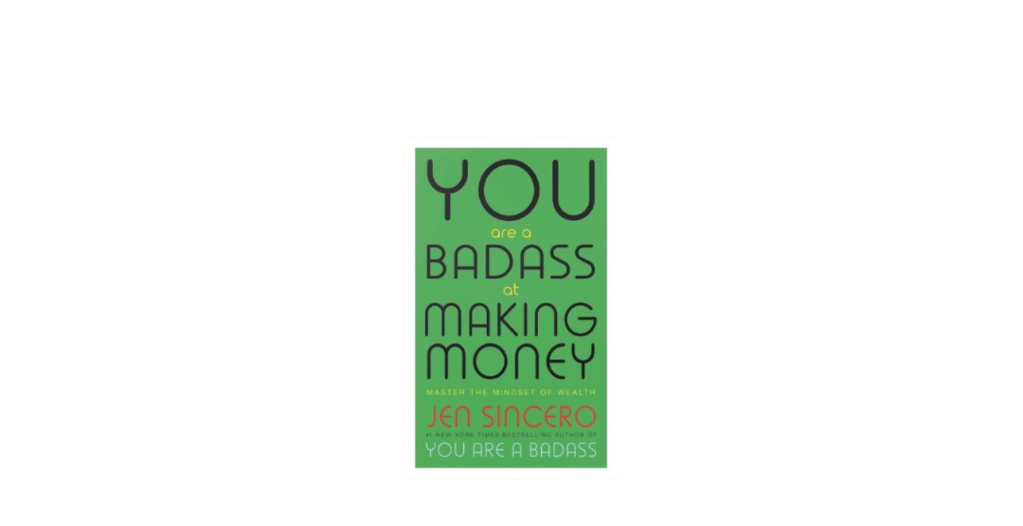 You Are A Badass At Making Money