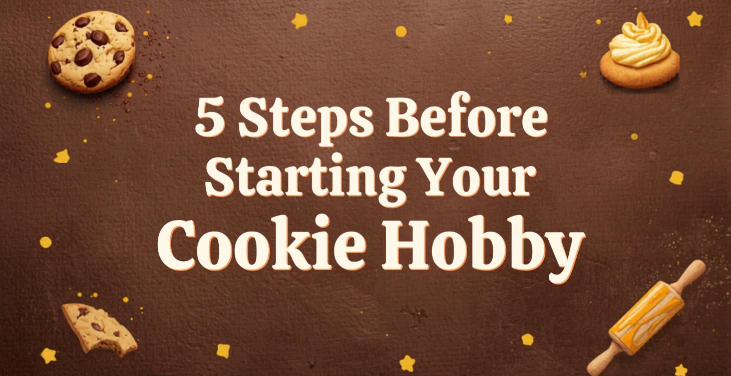 5 STEPS BEFORE STARTING YOUR COOKIE HUBBY