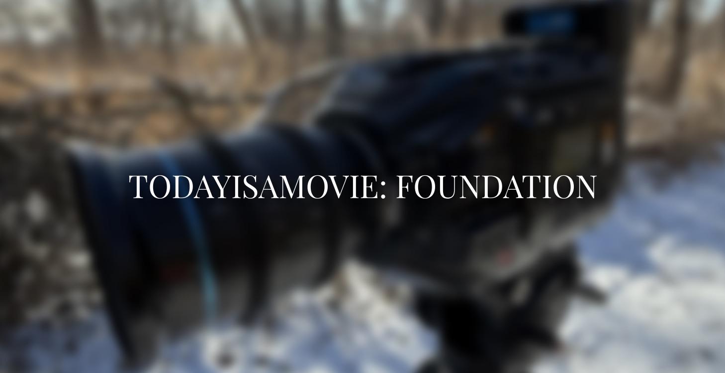 TODAYISAMOVIE: FOUNDATION