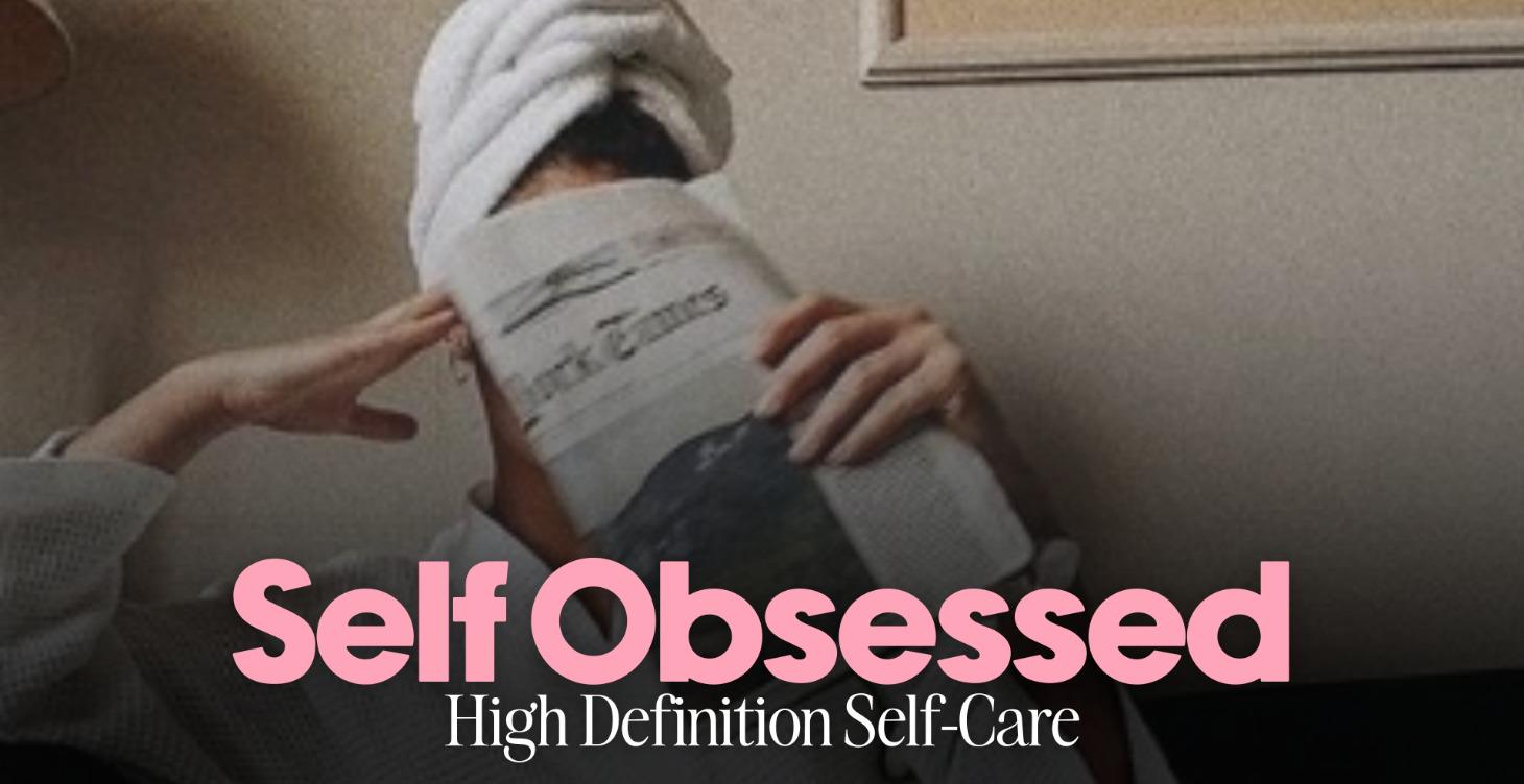 Self-Obsessed | High Definition Self-Care