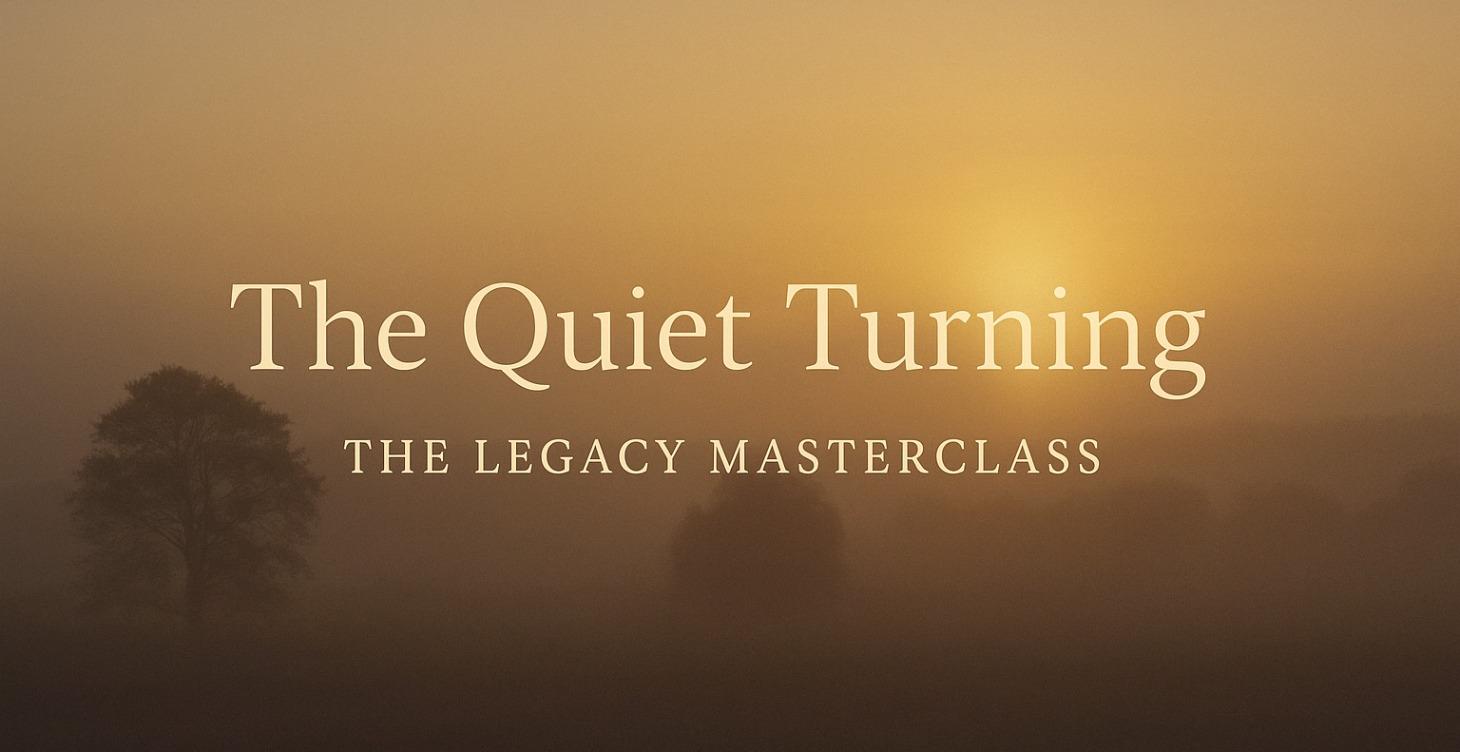 The Quiet Turning – The Legacy Masterclass