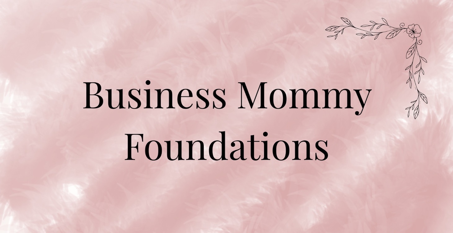 Business Mommy Foundations