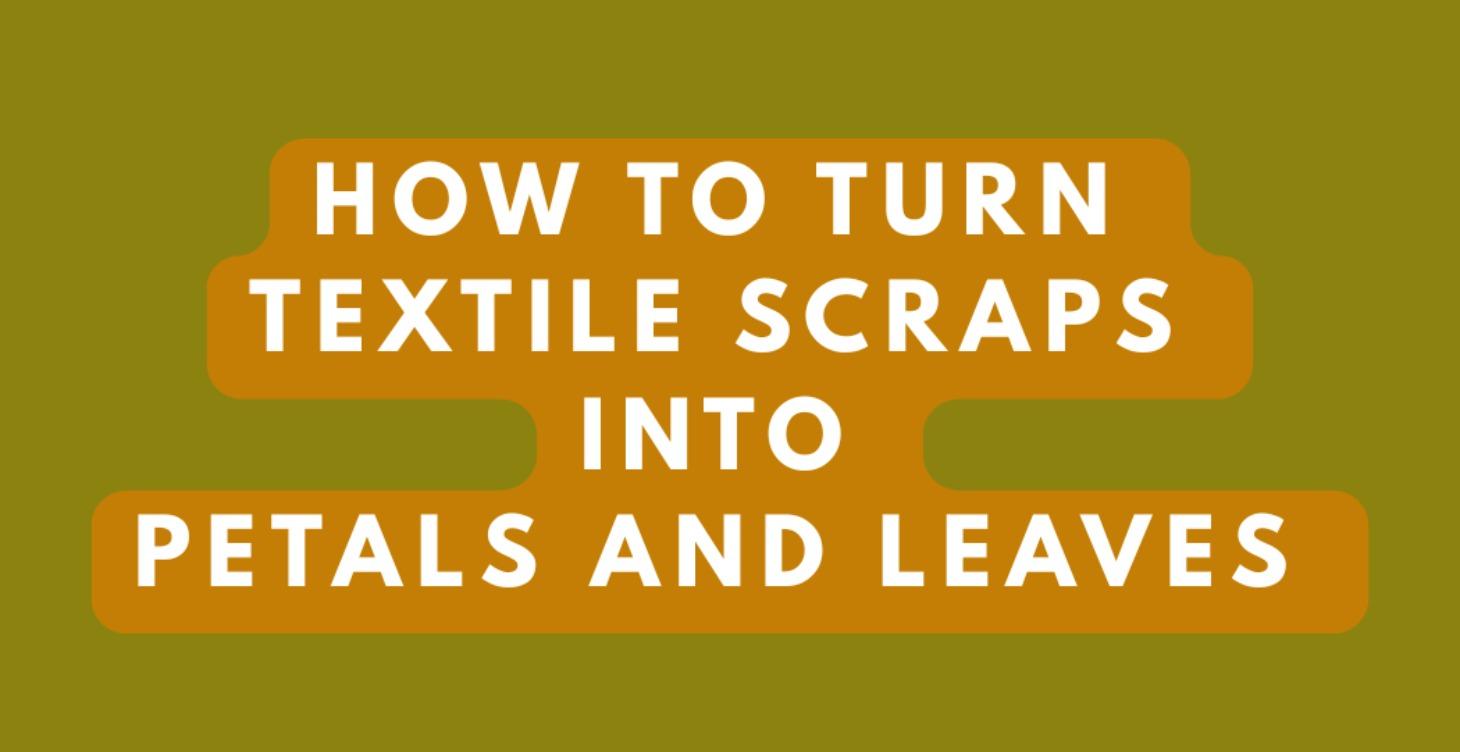 Creating Petals and Leaves Using Textile Scraps