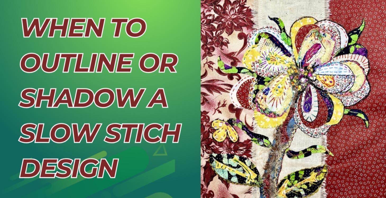 When to Outline/Shadow Your Slow Stitching