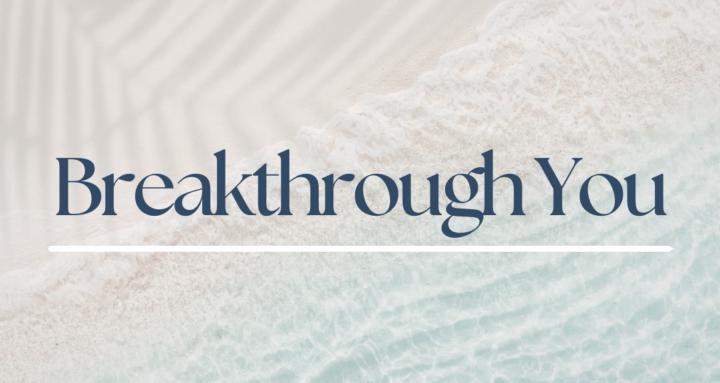 Breakthrough You