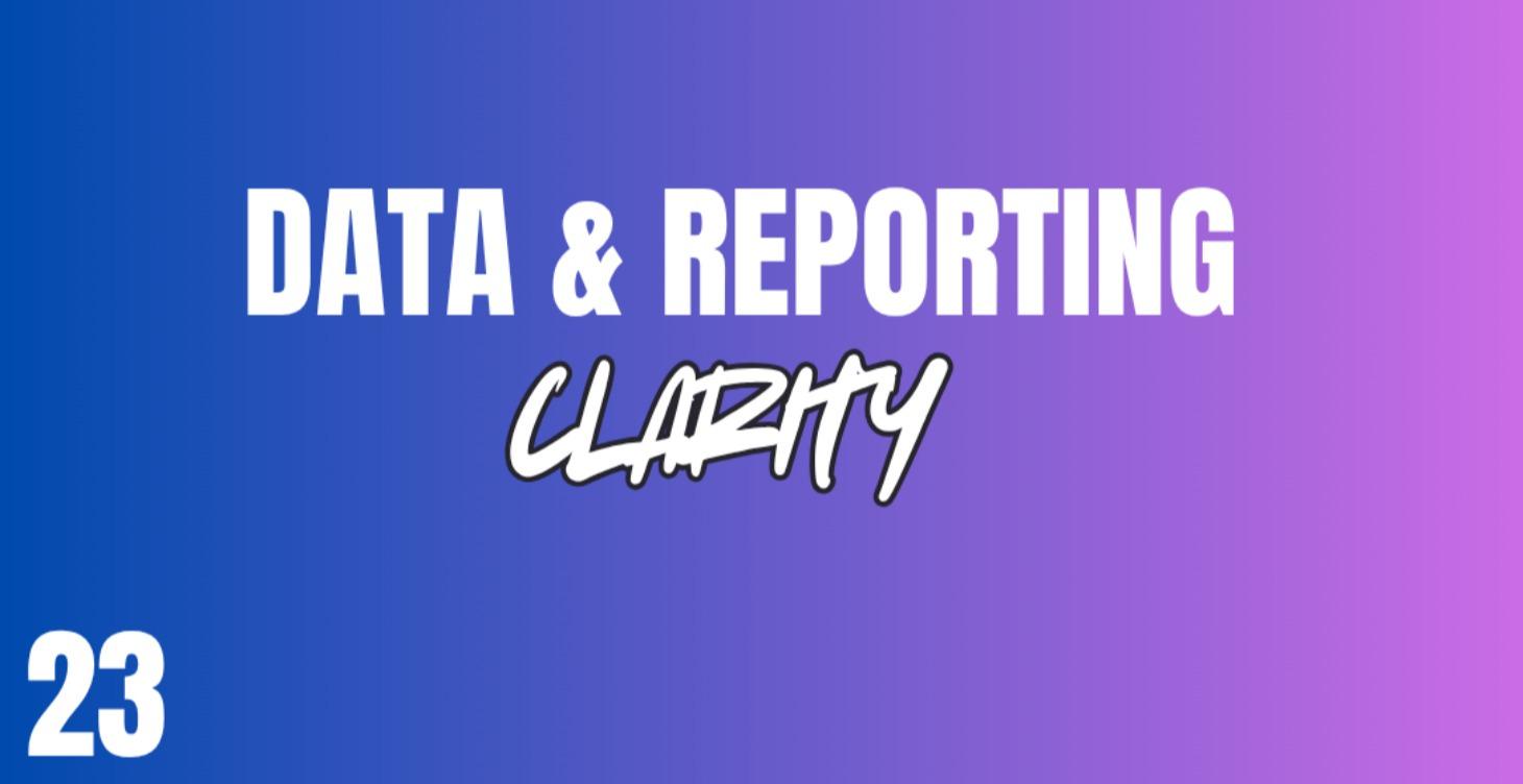 23. Data & Reporting Clarity