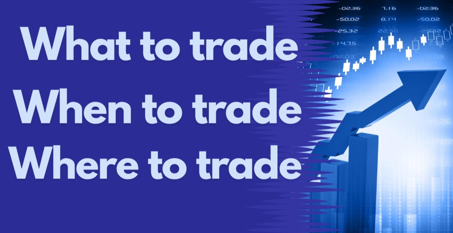 Looking for what to trade, where, and when.