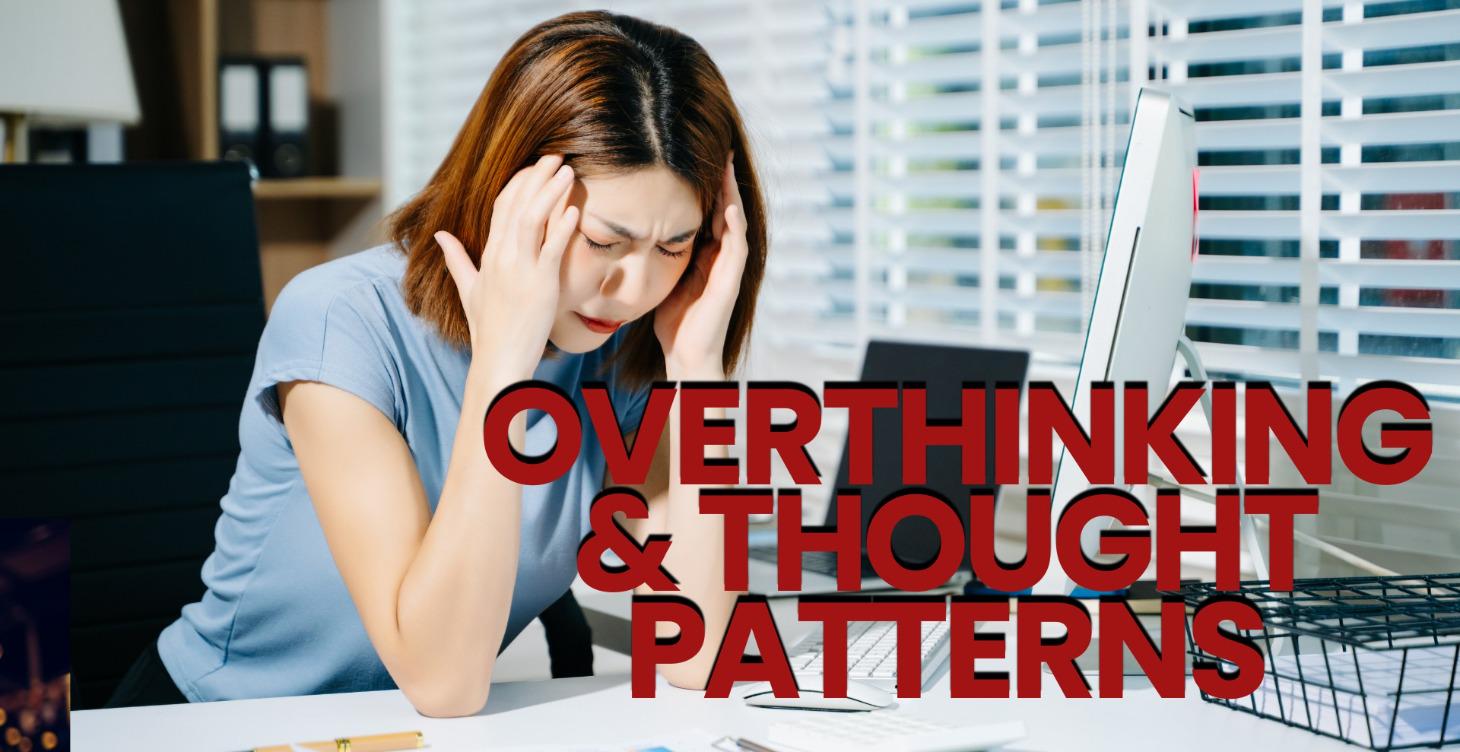 WEEK 3 – OVERTHINKING & THOUGHT PATTERNS