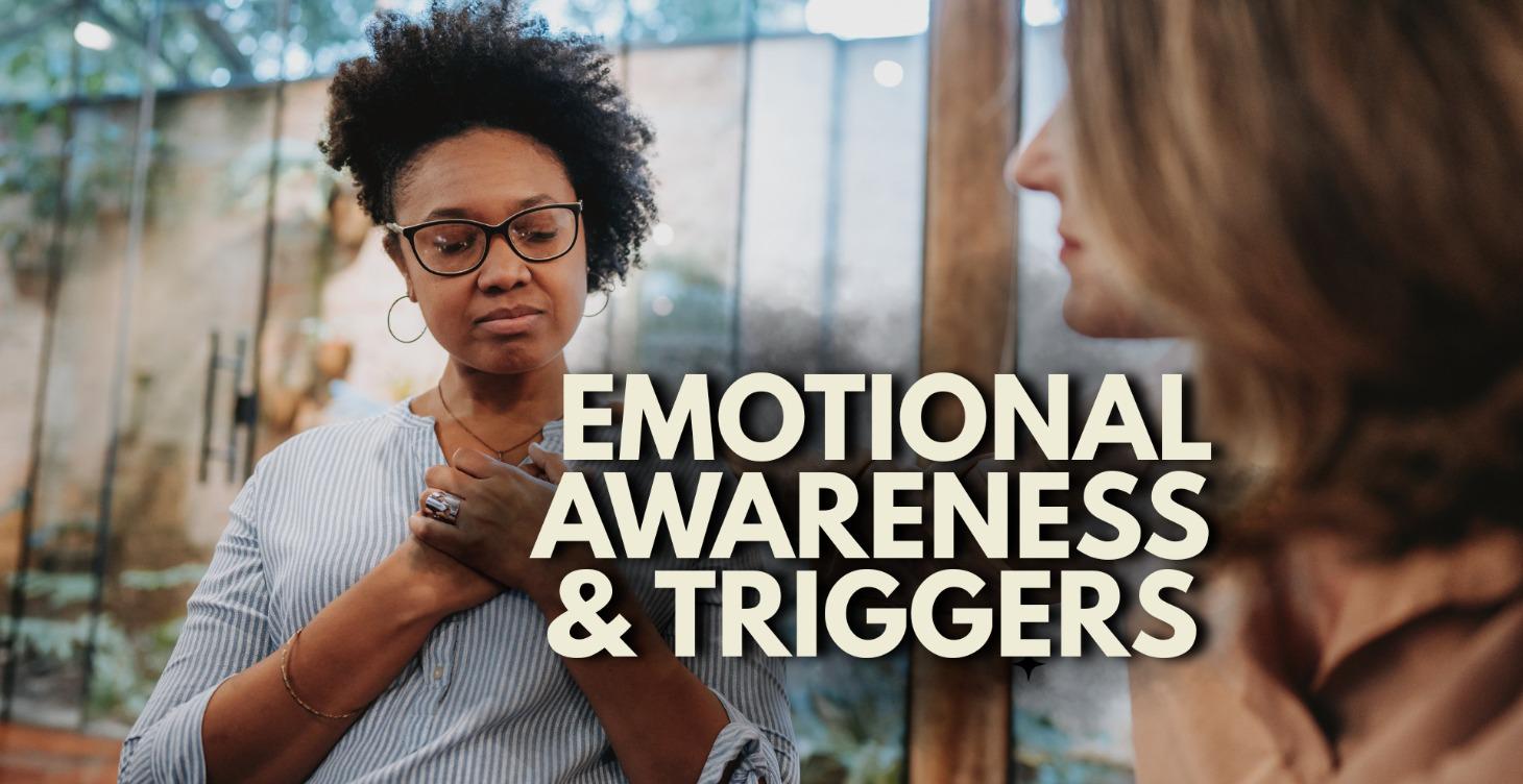 WEEK 2 – EMOTIONAL AWARENESS & TRIGGERS
