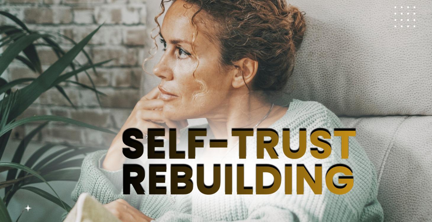 WEEK 7 – SELF-TRUST REBUILDING