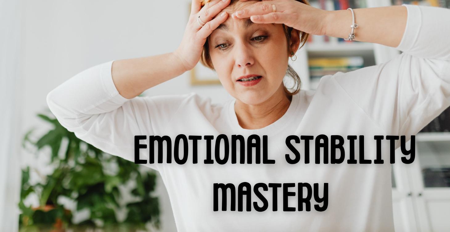 WEEK 10 – EMOTIONAL STABILITY MASTERY
