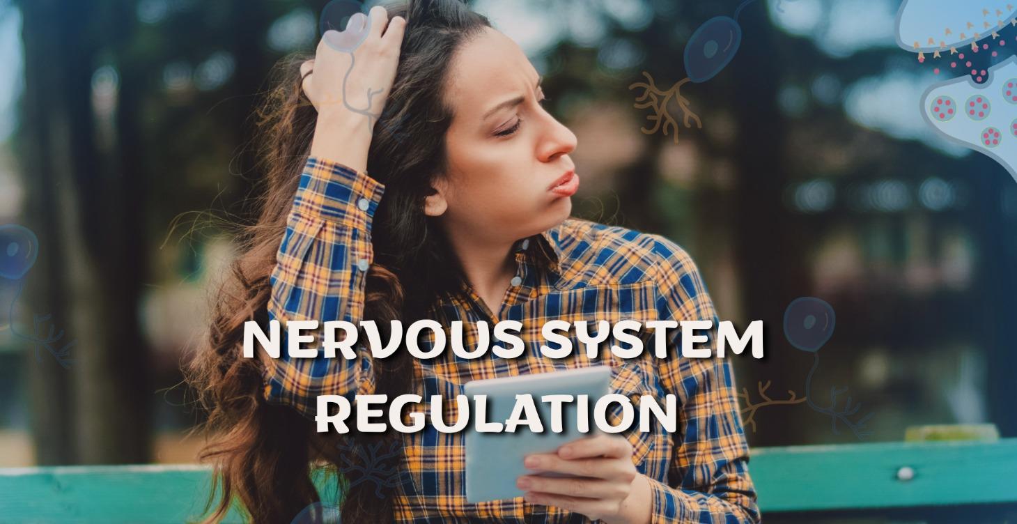 WEEK 4 – NERVOUS SYSTEM REGULATION