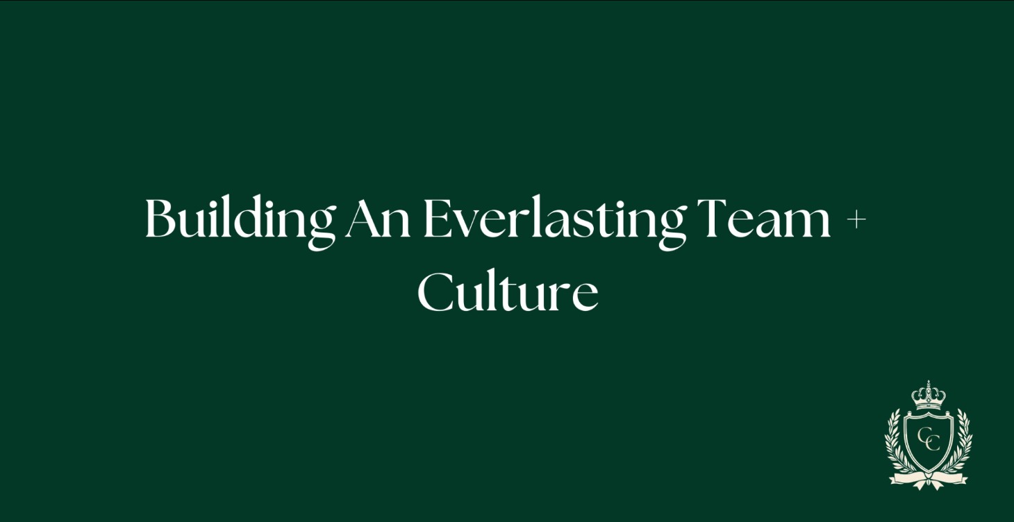Building An Everlasting Team + Culture
