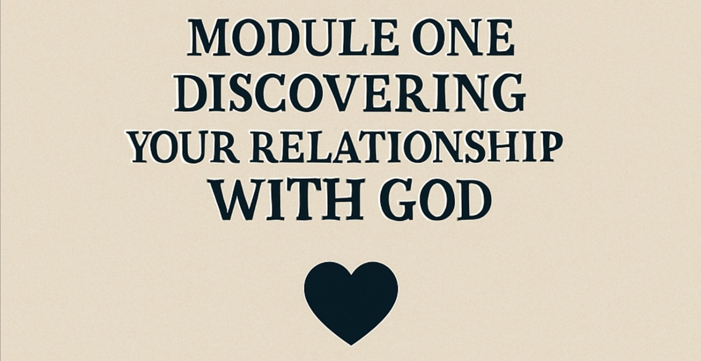 Module One: Discovering Your Relationship with God