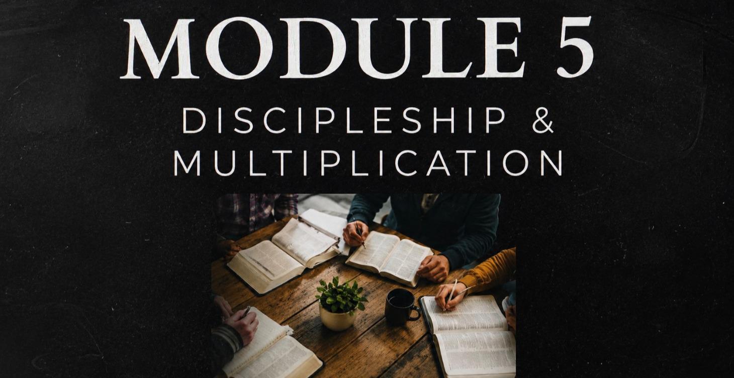 Module 5: Discipleship & Multiplication