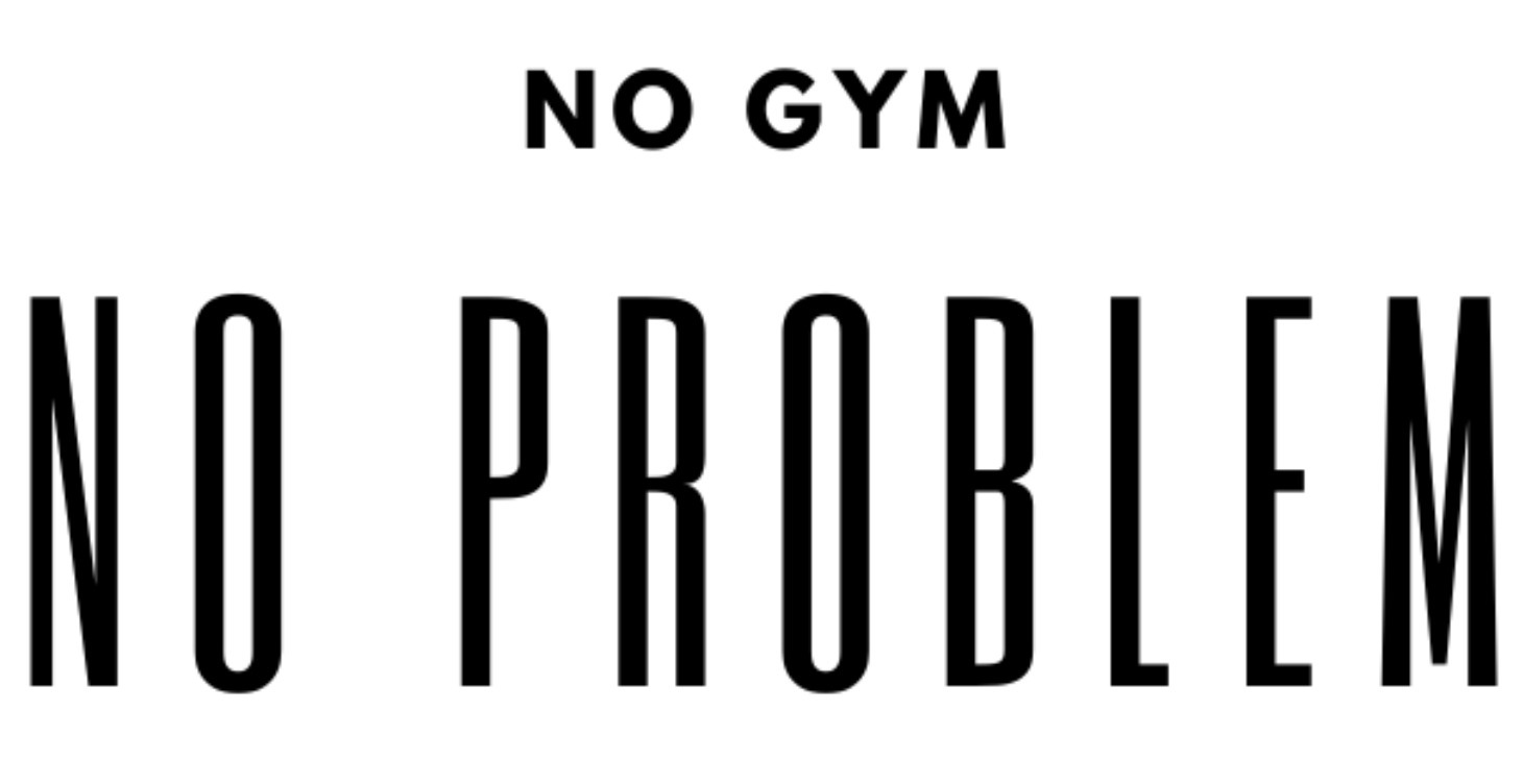 No Weights (Gym)? No Problem!