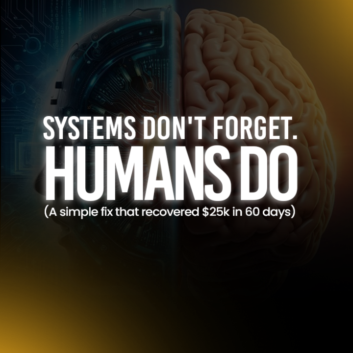Systems Don't Forget. Humans Do  (A simple fix that recovered $25k in 60 days) 