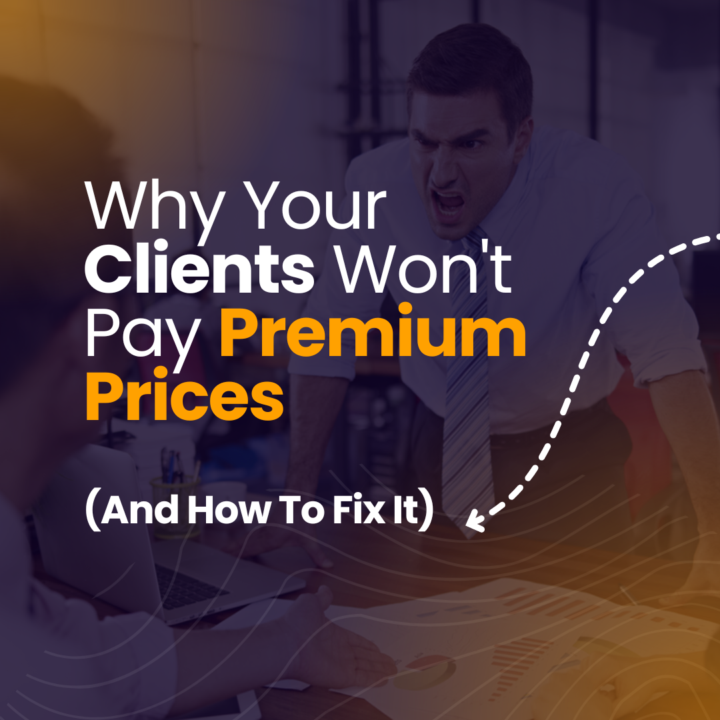 Why Clients Don’t Pay Premium (And How to Fix It)