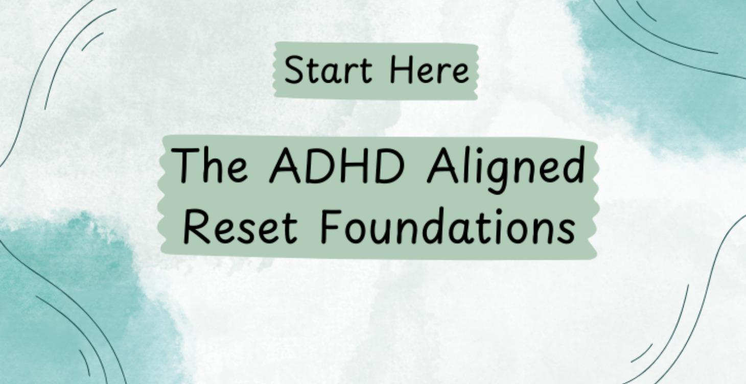 ADHD Aligned Reset Foundations