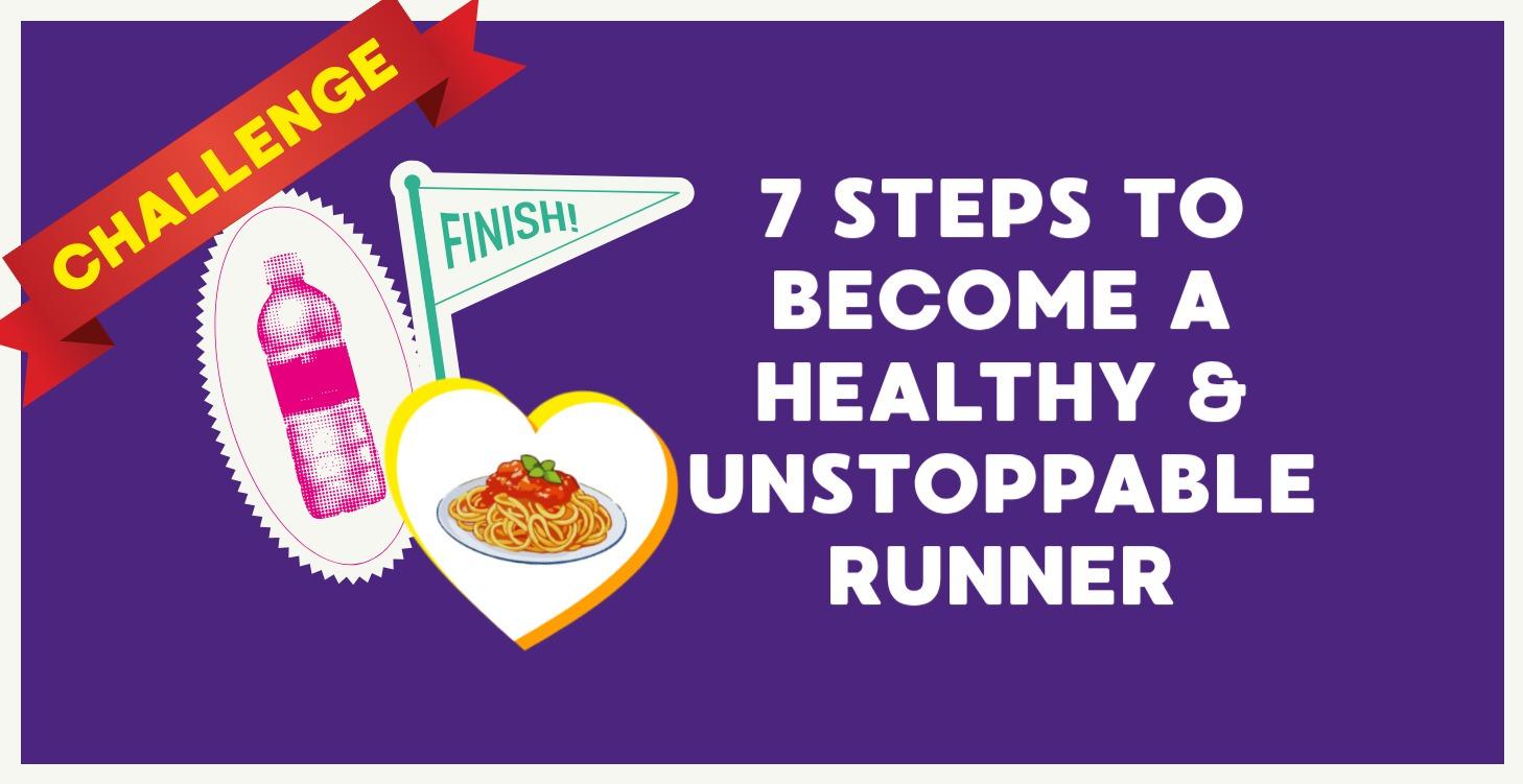 7 Steps to become a Healthy and Unstoppable Runner