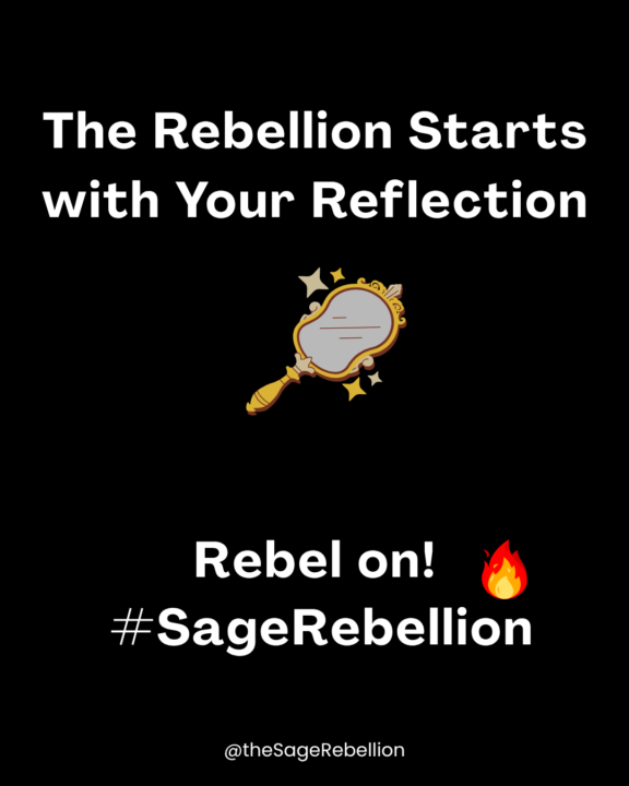 The rebellion starts with your reflection.