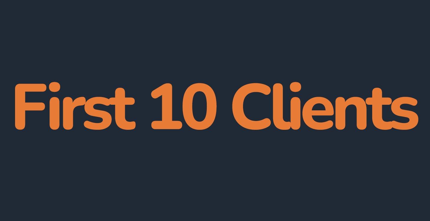 How to Get Your First 10 Clients