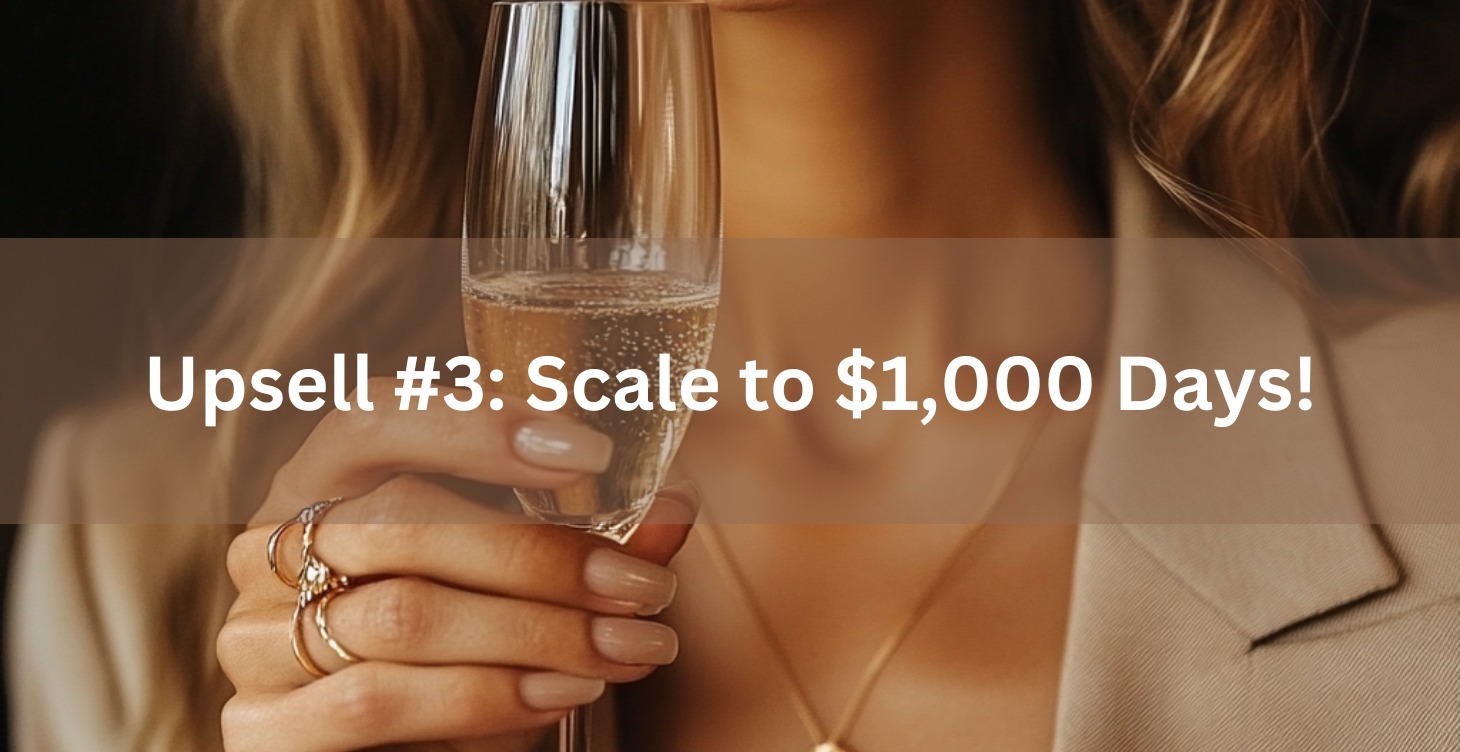 Upsell #3: Scale to $1,000 Days!