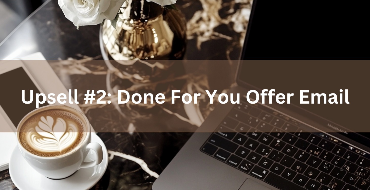 Upsell #2: Done For You Offer Email