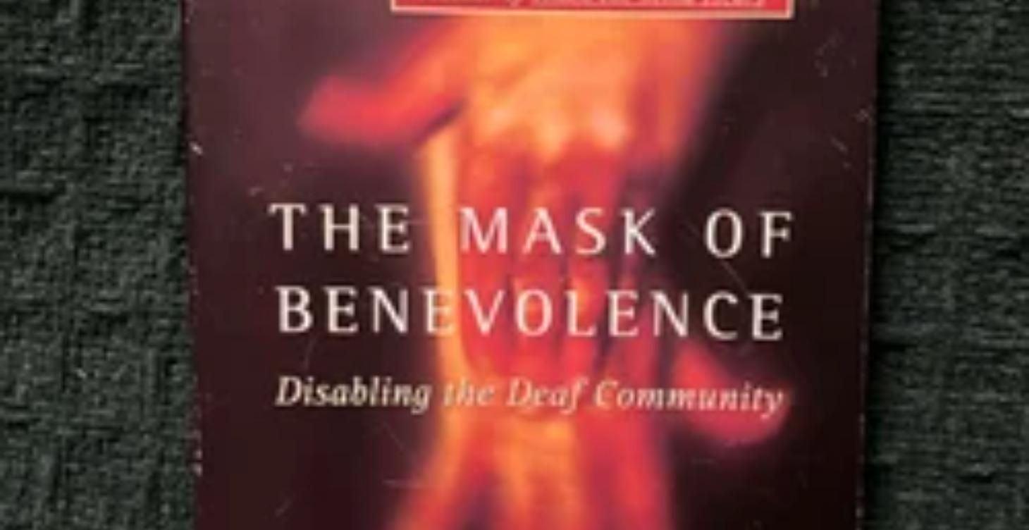The Mask of Benevolence: Disabling the Deaf