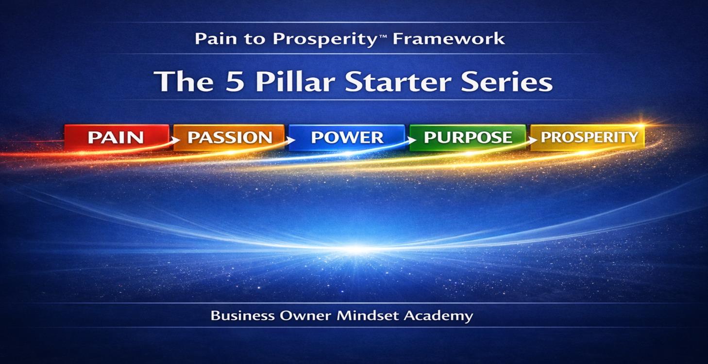 Pain to Prosperity™ — 5 Pillar Starter Series