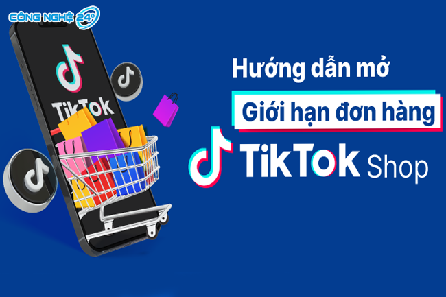 Cách Mở Giới Hạn 100 Đơn Hàng 1 Ngày Trên Tiktok