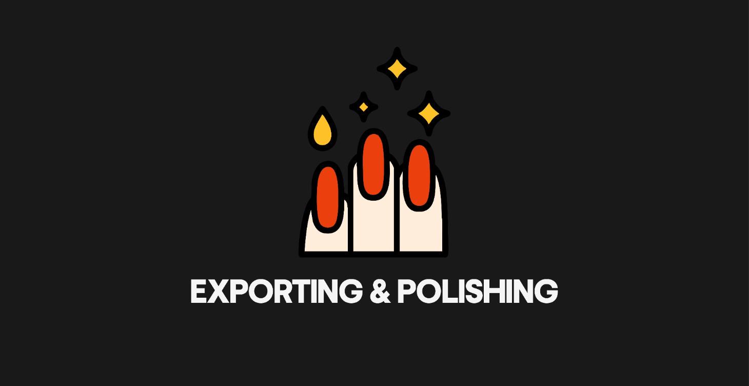 11. Exporting & Polishing