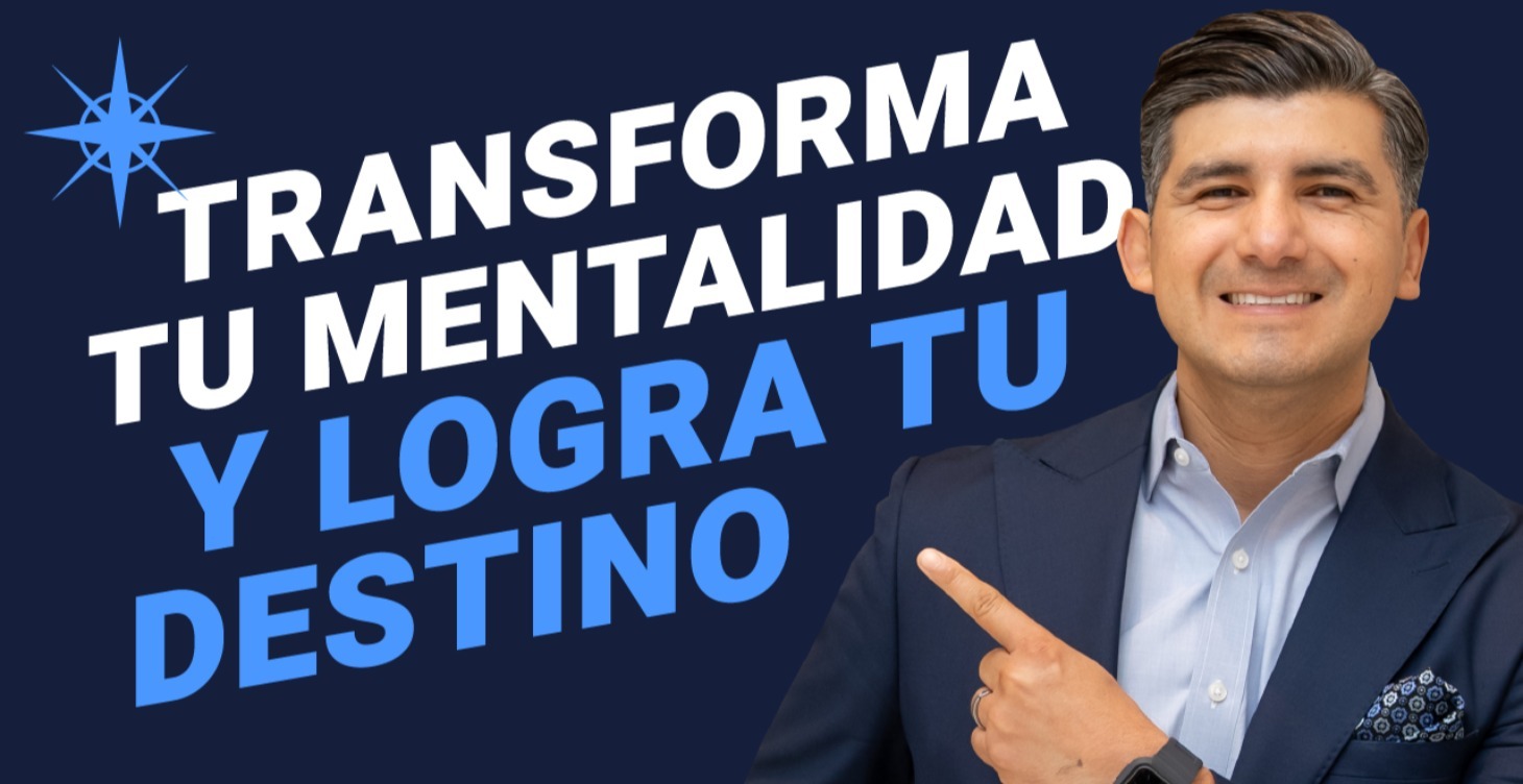 Transforma Tu Mentalidad y Logra Tu Destino