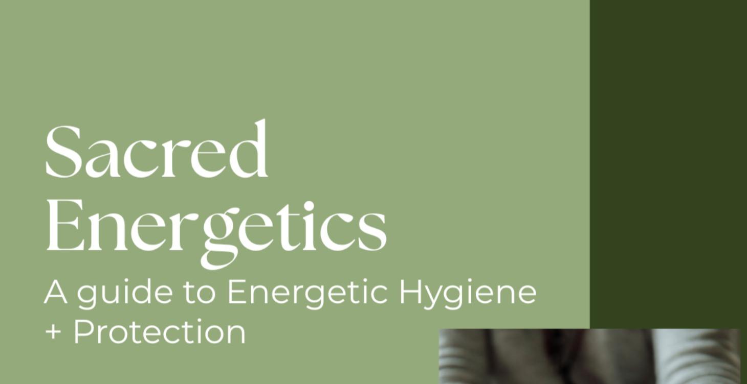 Sacred Energetics: Energetic Hygiene & Protection