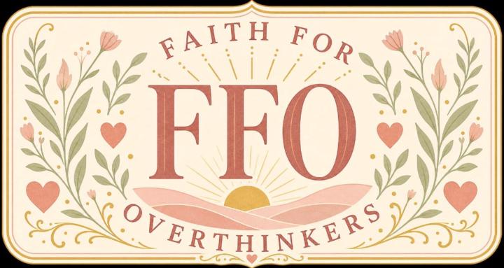 Faith for Overthinkers