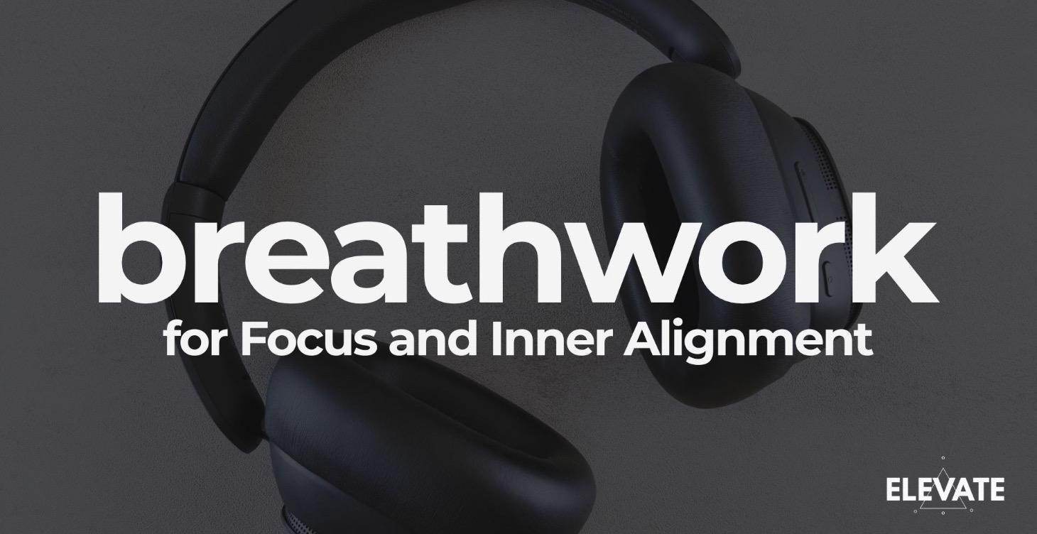 Breathwork for Focus and Inner Alignment