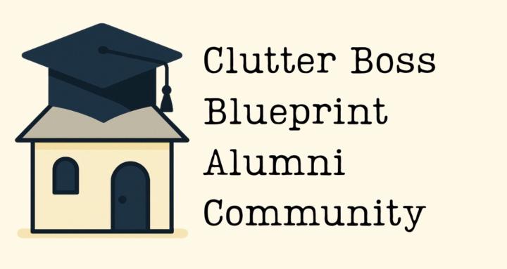 Clutter Boss Blueprint Alumni