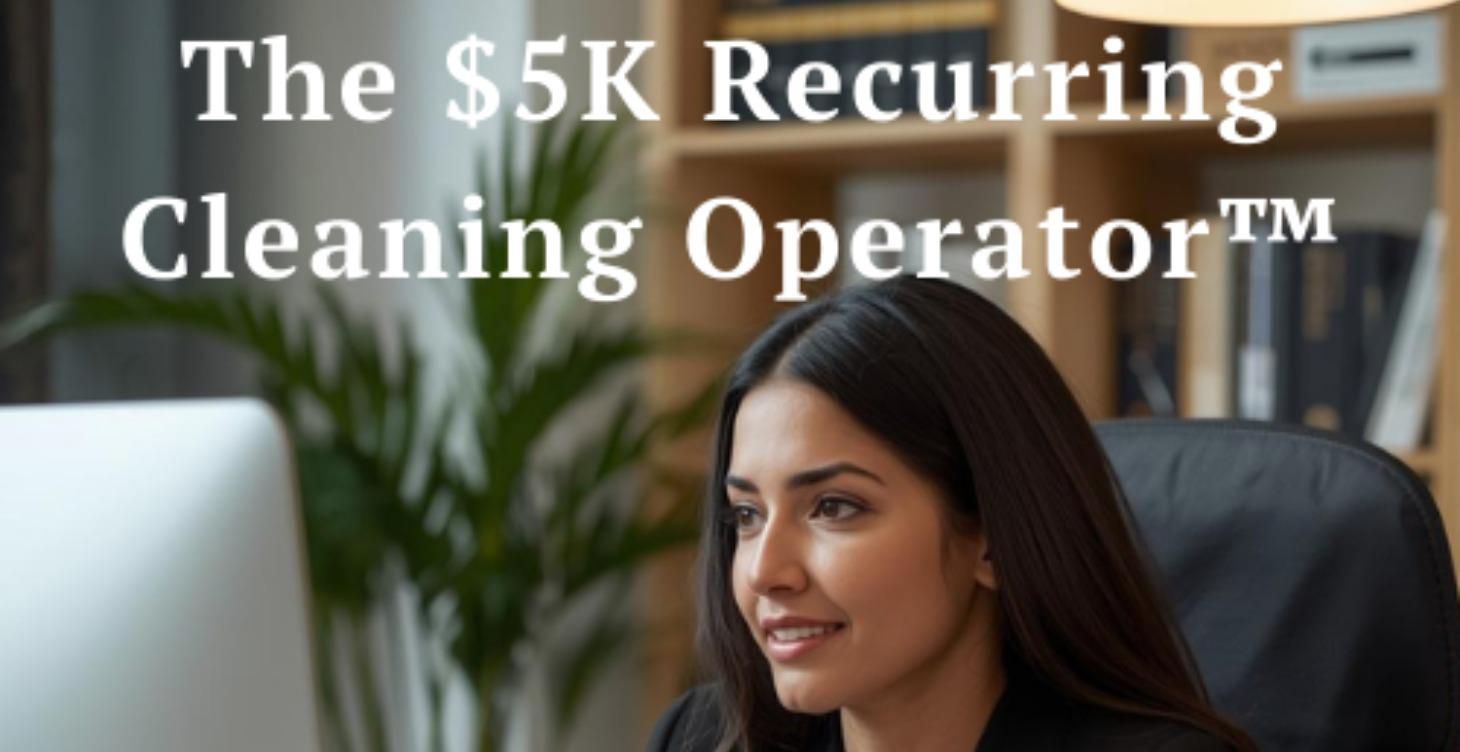 $5k Recurring Revenue Cleaning Operator Workshop