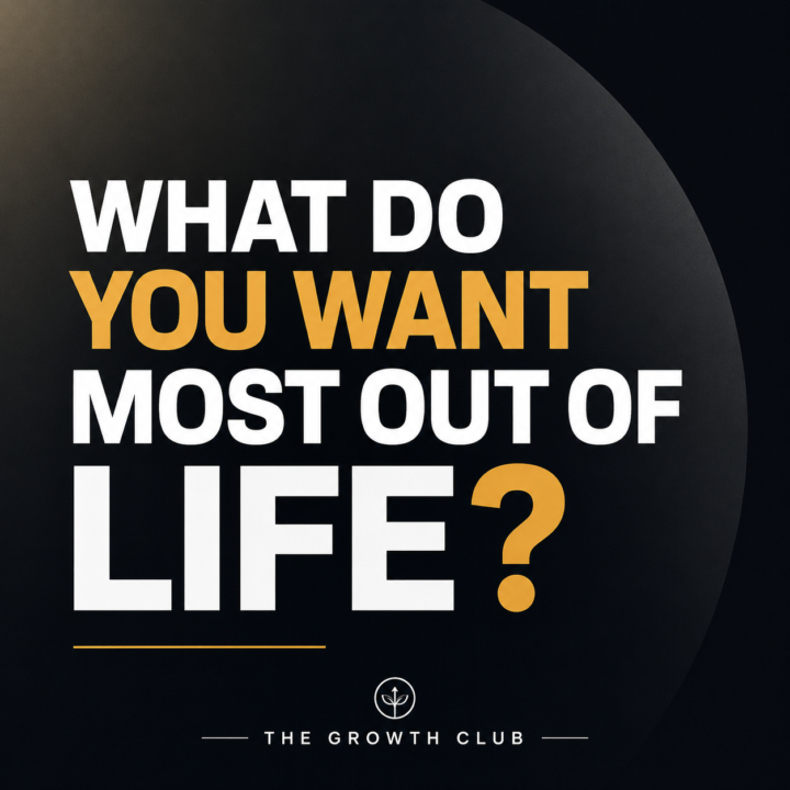 What Do You Want Most Out Of Life? 