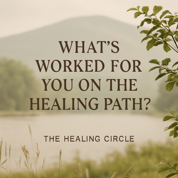 What’s Worked for You on the Healing Path?