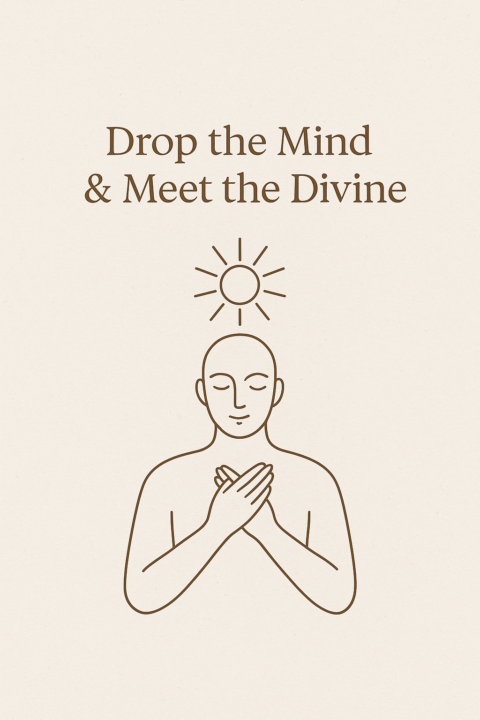 Drop the Mind & Meet the Divine