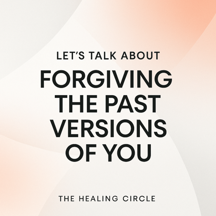 Let's Talk About Forgiving The Past Versions Of Yourself 