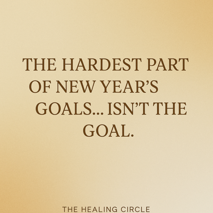THE HARDEST PART OF NEW YEAR’S GOALS… ISN’T THE GOAL.