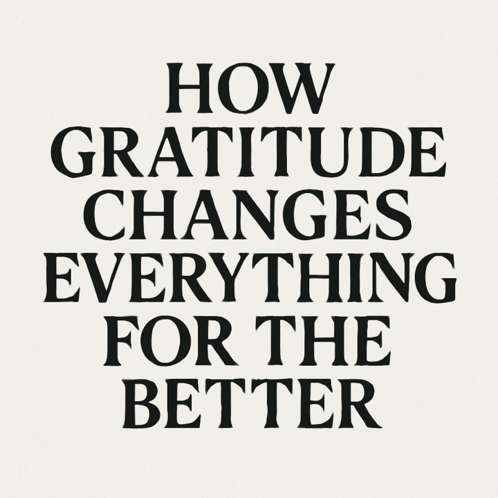 How Gratitude Changes Everything For The Better