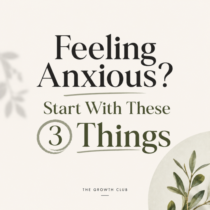 Feeling Anxious? Start With These 3 Things