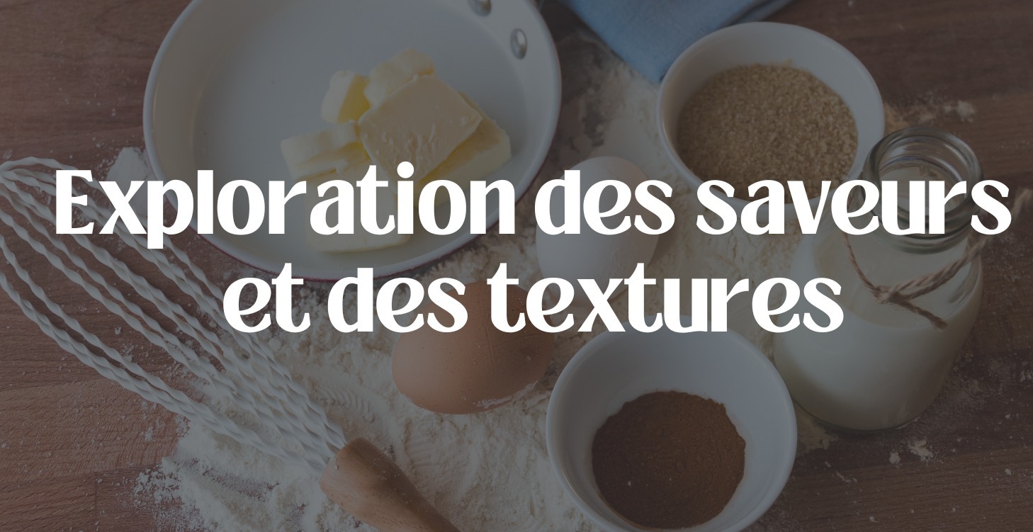 Exploration des saveurs et des textures