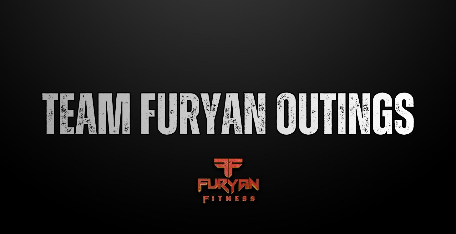 TEAM FURYAN OUTINGS