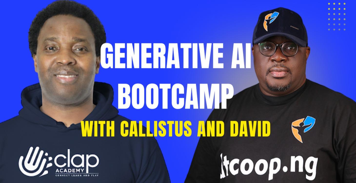 GENERATIVE AI BOOTCAMP WITH CALLISTUS AND DAVID